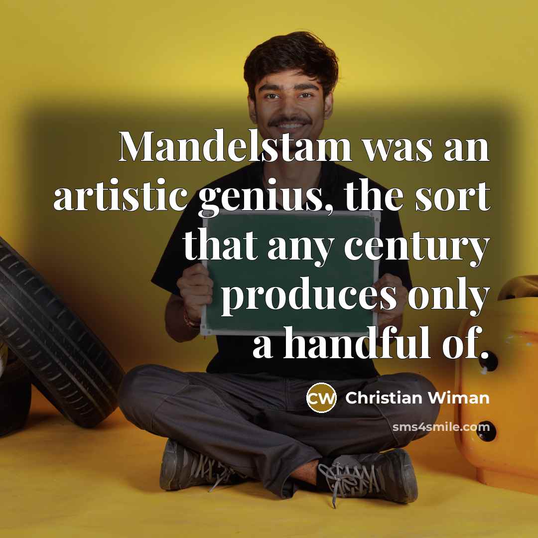 “Mandelstam was an artistic genius, the sort that any century…” quote by Christian Wiman