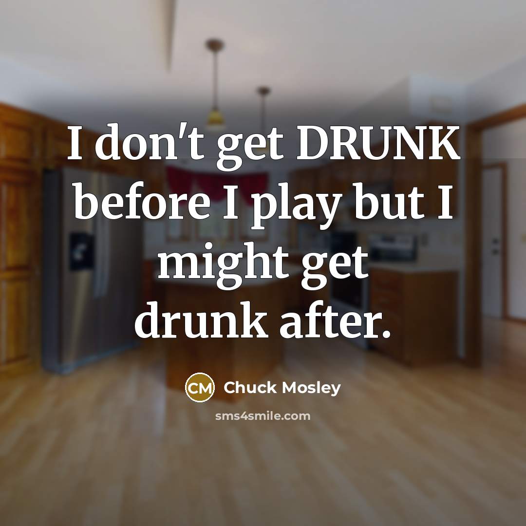 “I don't get DRUNK before I play but I might…” quote by Chuck Mosley