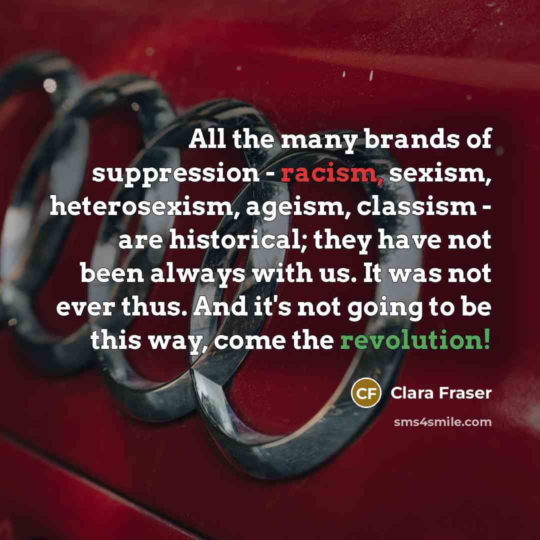 “All the many brands of suppression - racism, sexism, heterosexism,…” quote by Clara Fraser