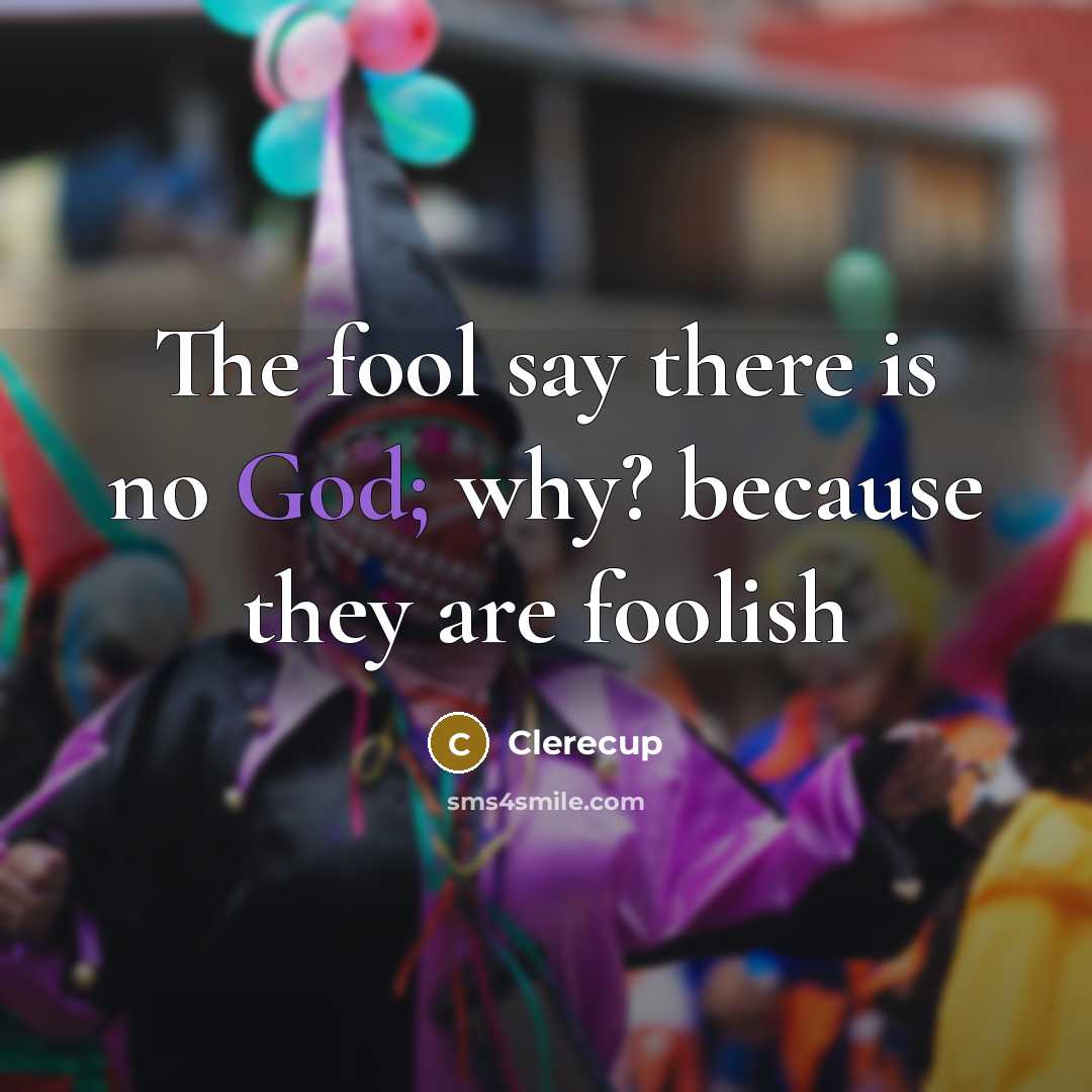 “The fool say there is no God; why? because they…” quote by Clerecup