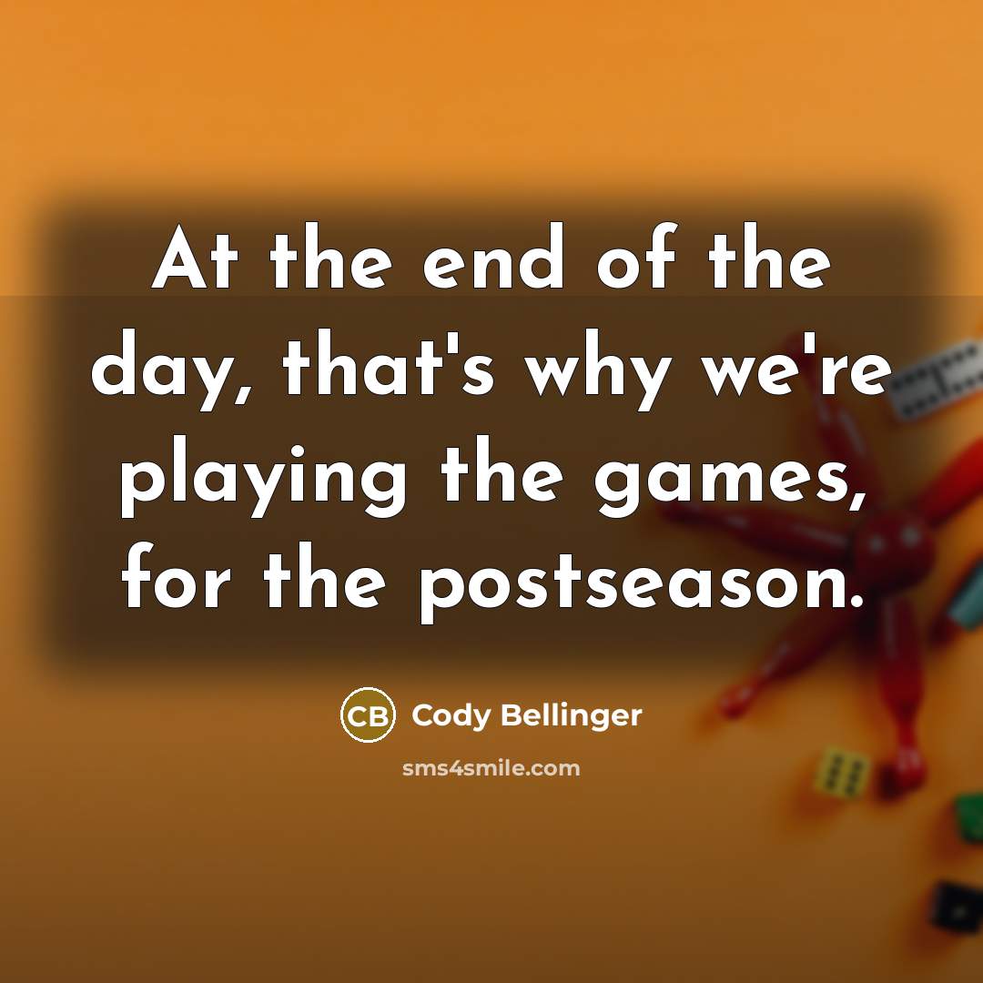 “At the end of the day, that's why we're playing…” quote by Cody Bellinger