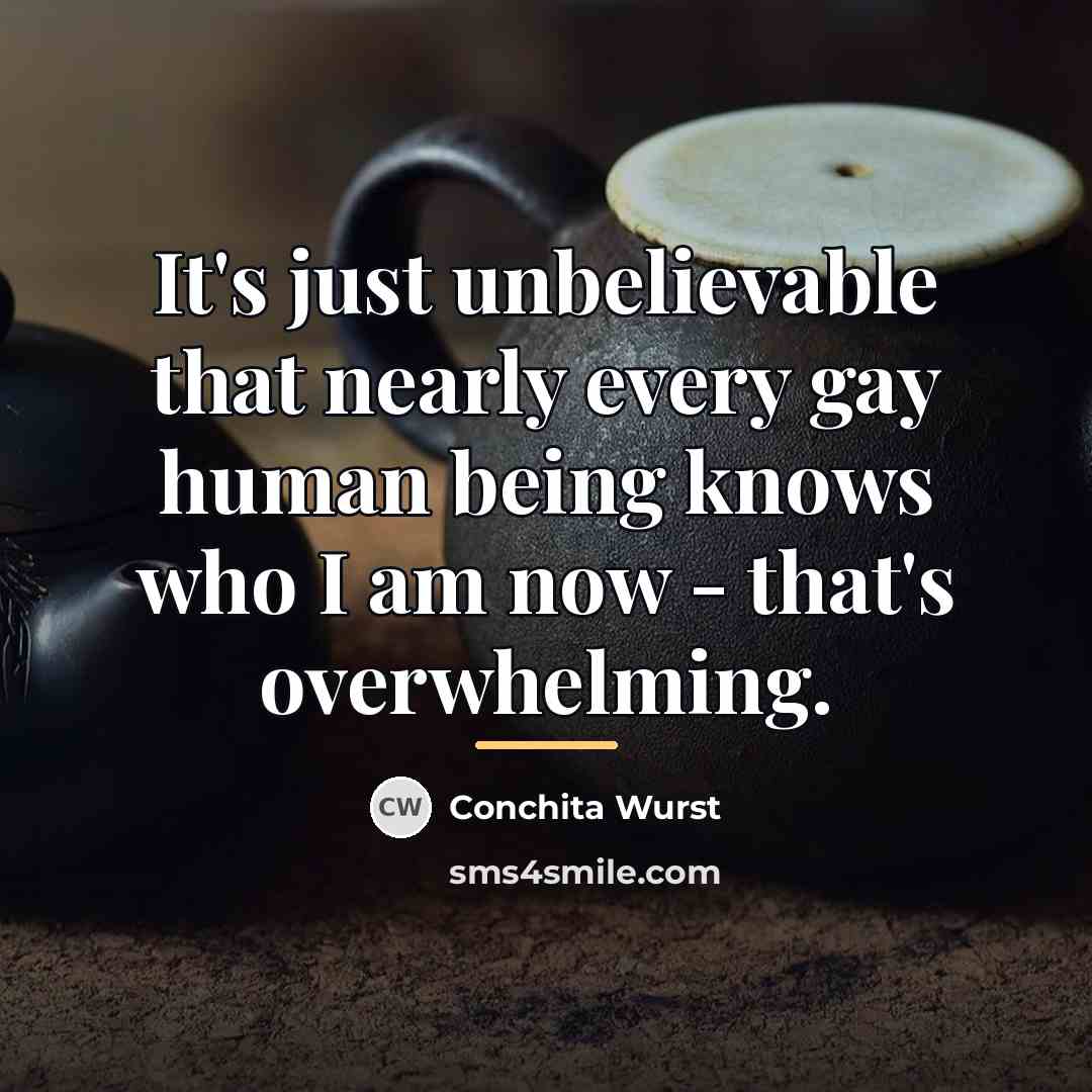 “It's just unbelievable that nearly every gay human being knows…” quote by Conchita Wurst