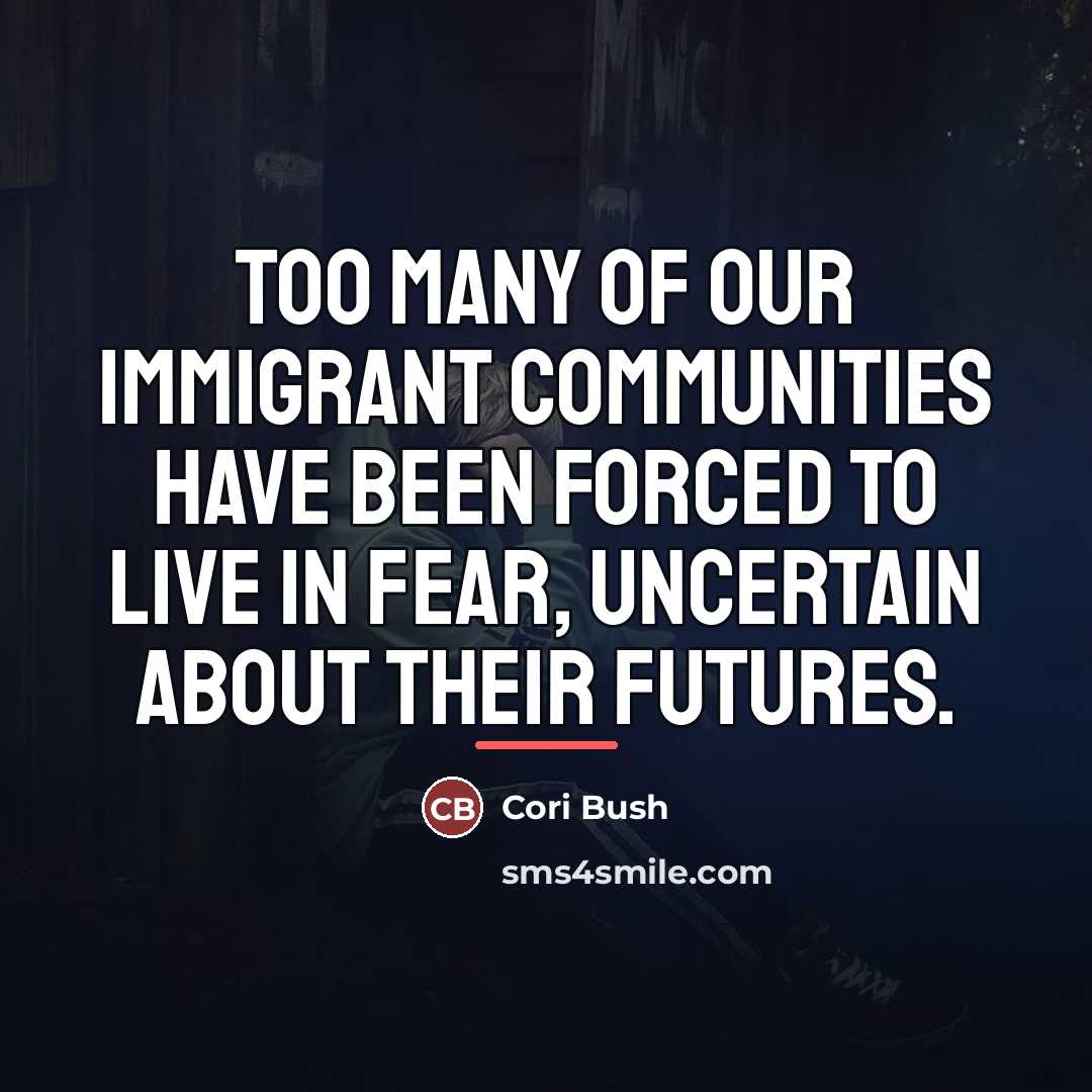 “Too many of our immigrant communities have been forced to…” quote by Cori Bush