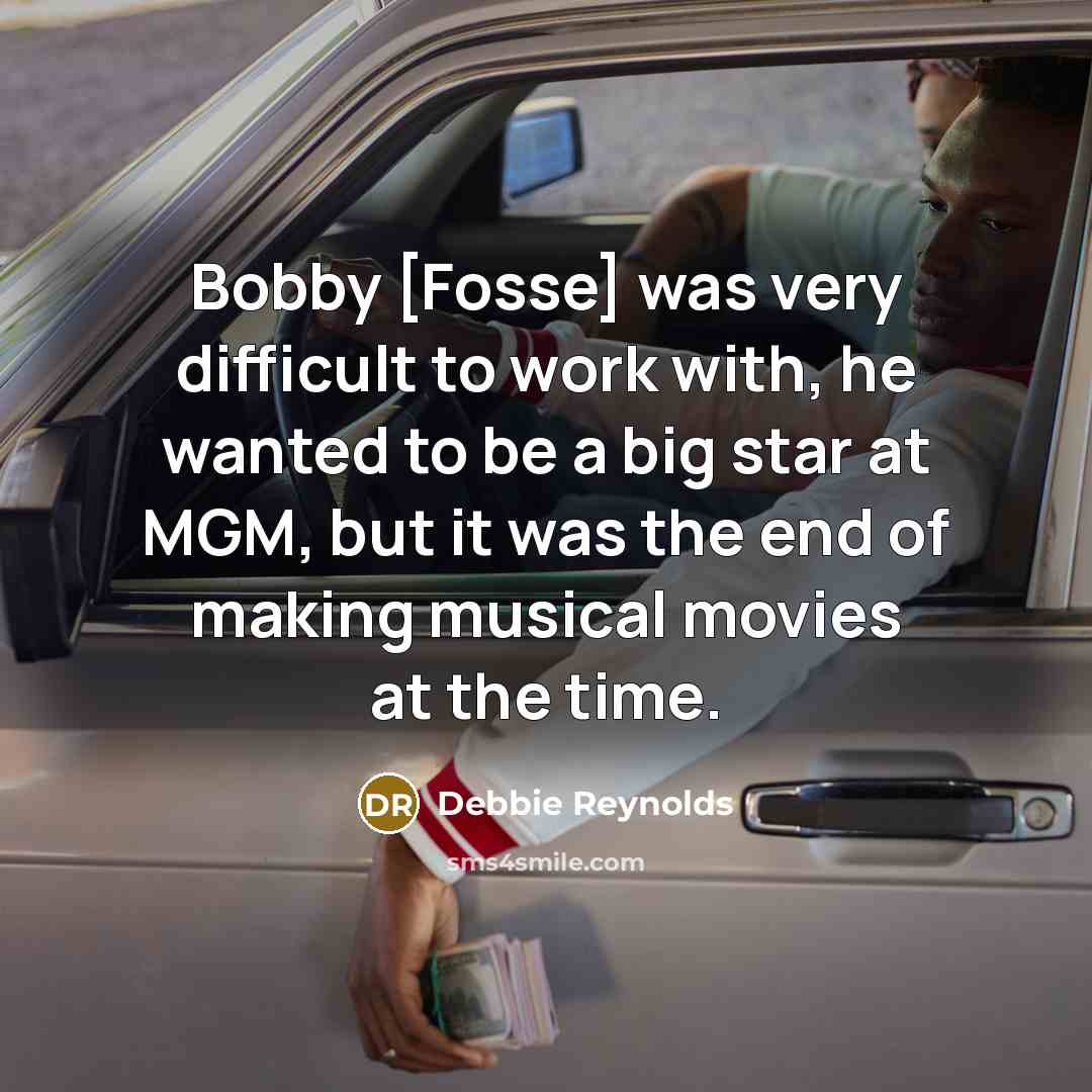 “Bobby [Fosse] was very difficult to work with, he wanted…” quote by Debbie Reynolds