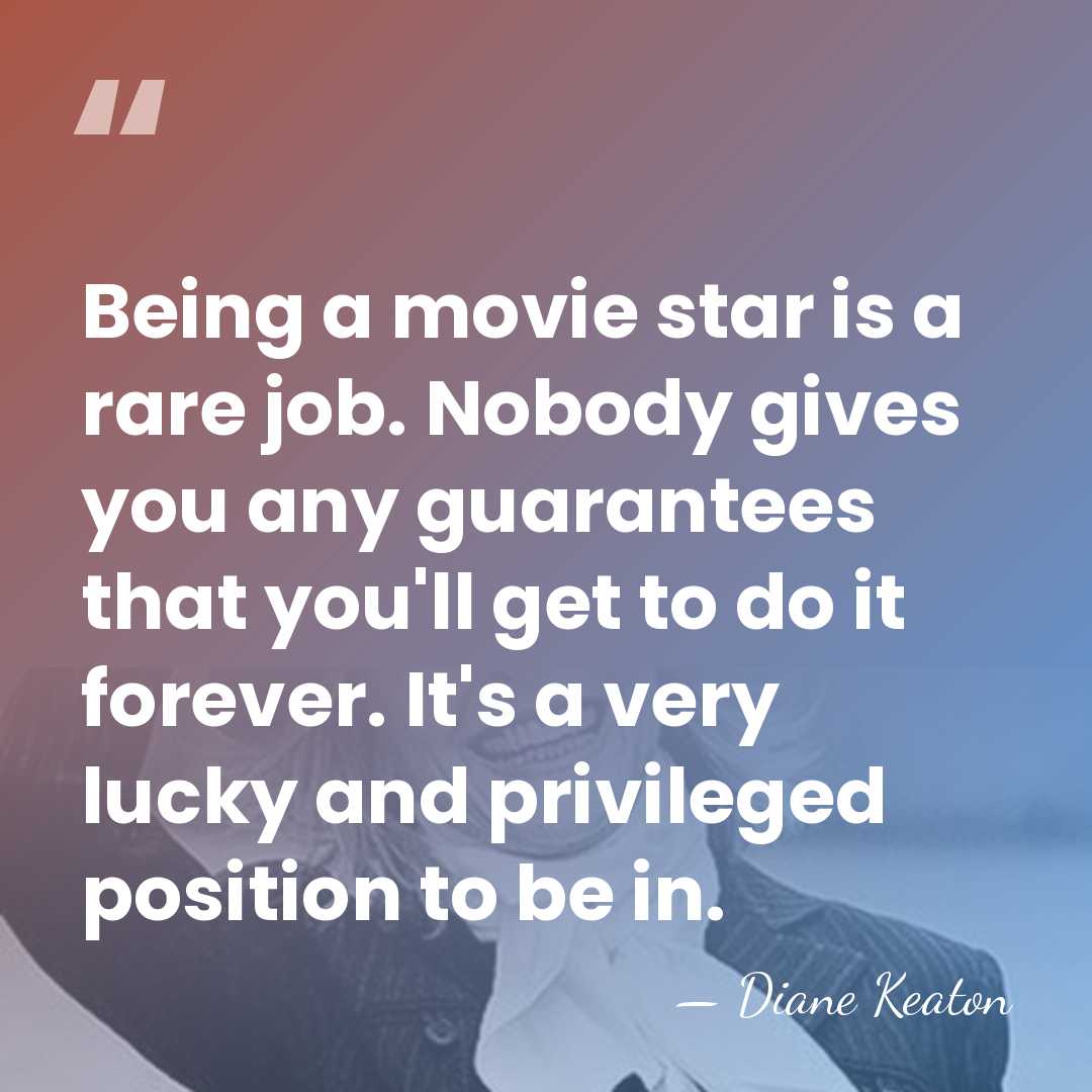 Being a movie star is a rare job. Nobody gives you any&hellip; - Diane Keaton