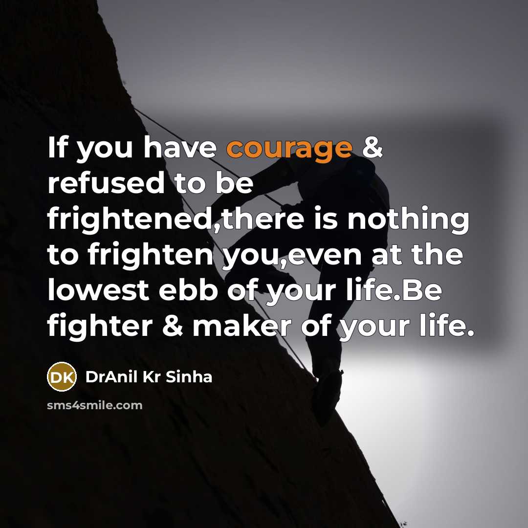 “If you have courage & refused to be frightened,there is…” quote by DrAnil Kr Sinha