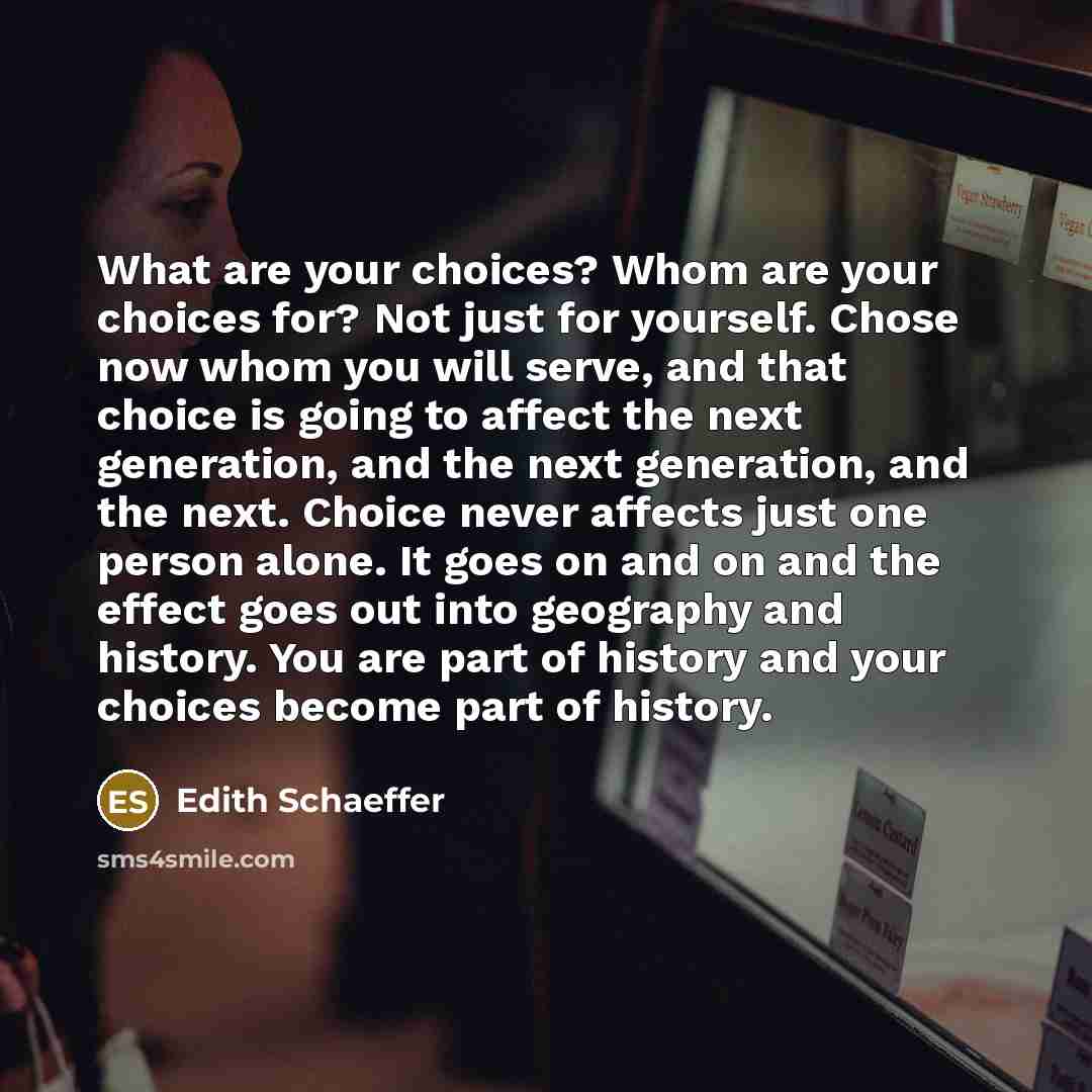 “What are your choices? Whom are your choices for? Not…” quote by Edith Schaeffer