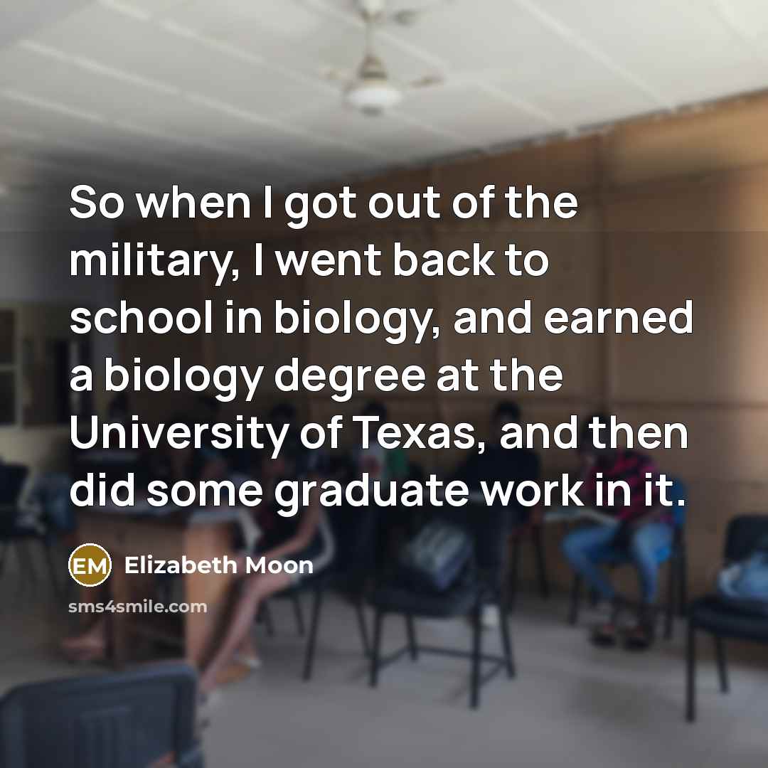 “So when I got out of the military, I went…” quote by Elizabeth Moon