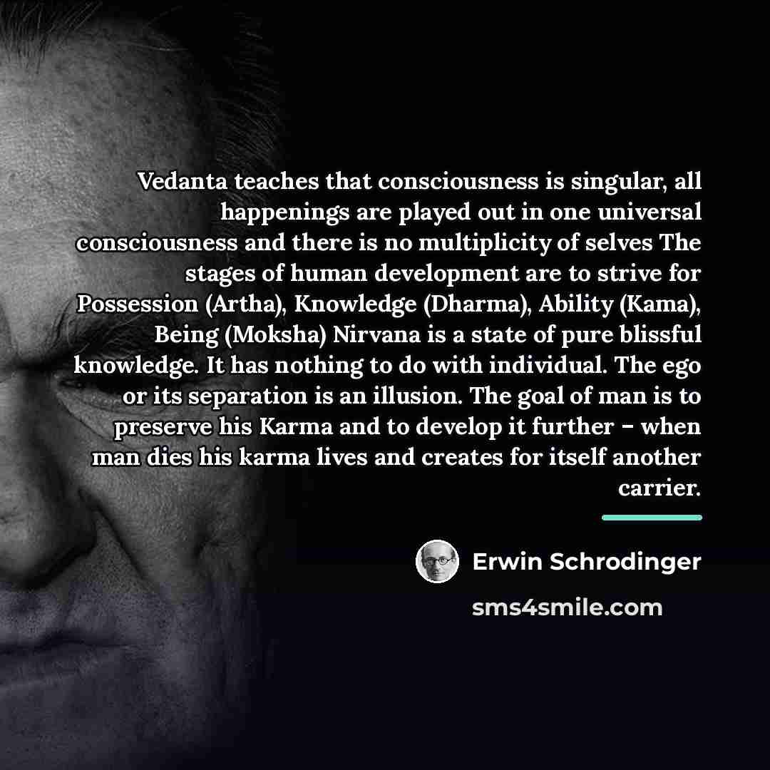 “Vedanta teaches that consciousness is singular, all happenings are played…” quote by Erwin Schrodinger