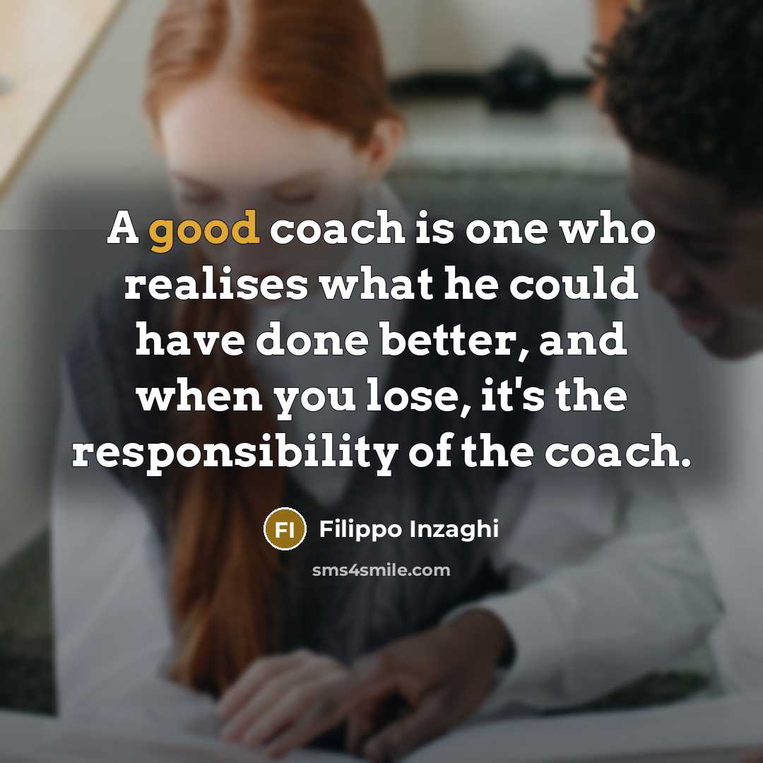 “A good coach is one who realises what he could…” quote by Filippo Inzaghi