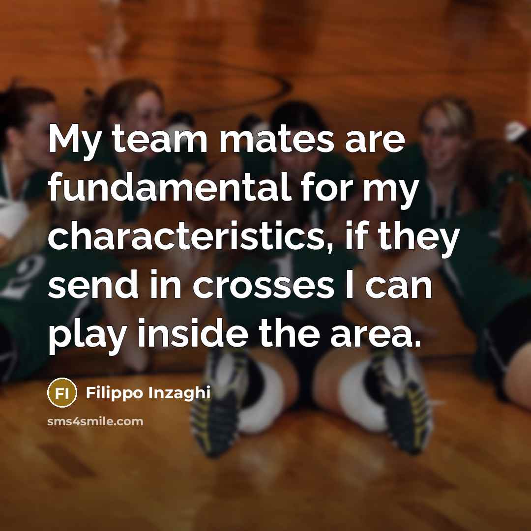 “My team mates are fundamental for my characteristics, if they…” quote by Filippo Inzaghi