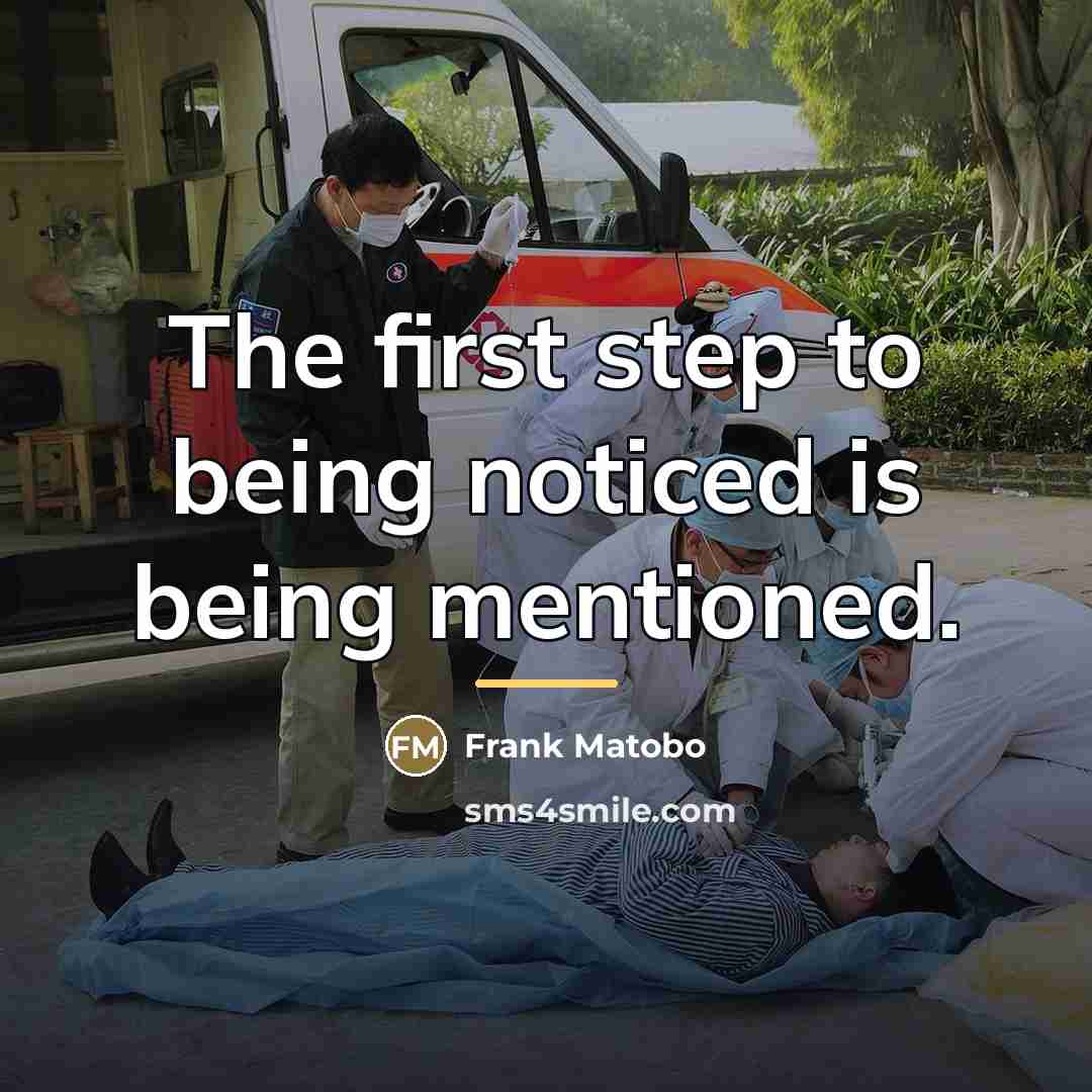 “The first step to being noticed is being mentioned.…” quote by Frank Matobo