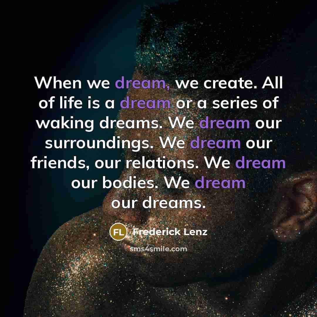 “When we dream, we create. All of life is a…” quote by Frederick Lenz
