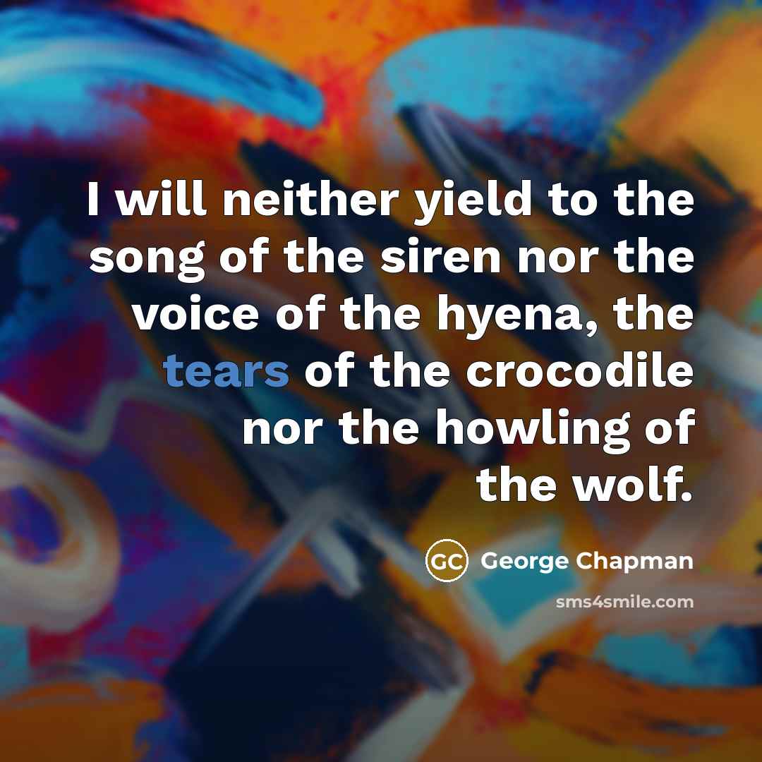 “I will neither yield to the song of the siren…” quote by George Chapman