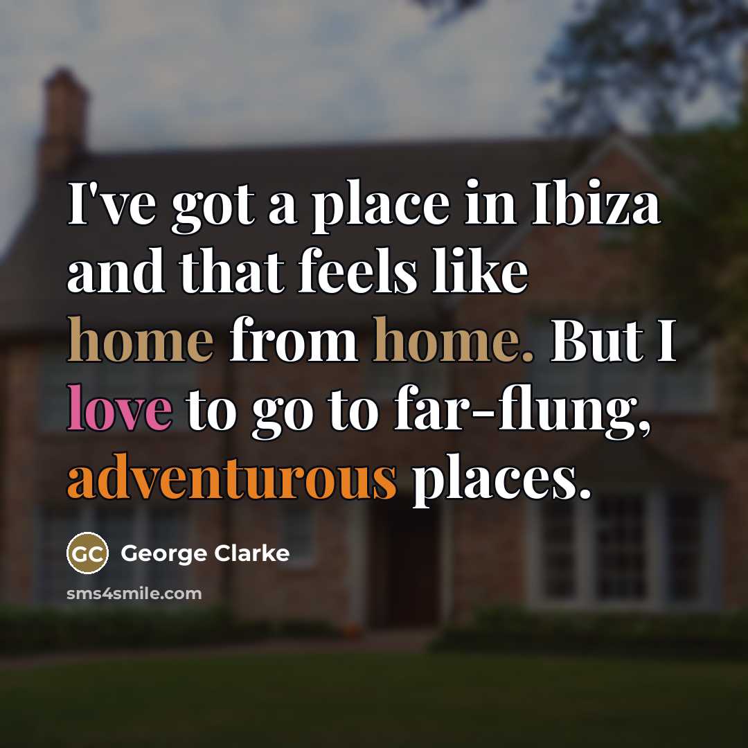 “I've got a place in Ibiza and that feels like…” quote by George Clarke