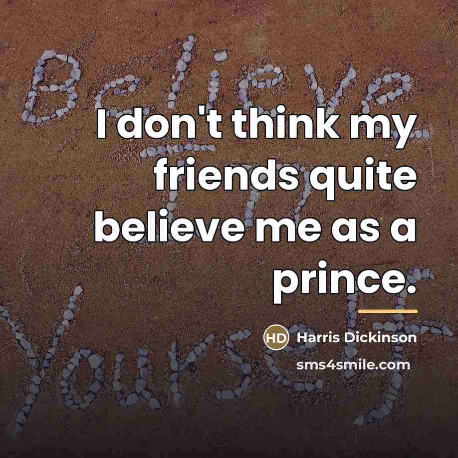 “I don't think my friends quite believe me as a…” quote by Harris Dickinson