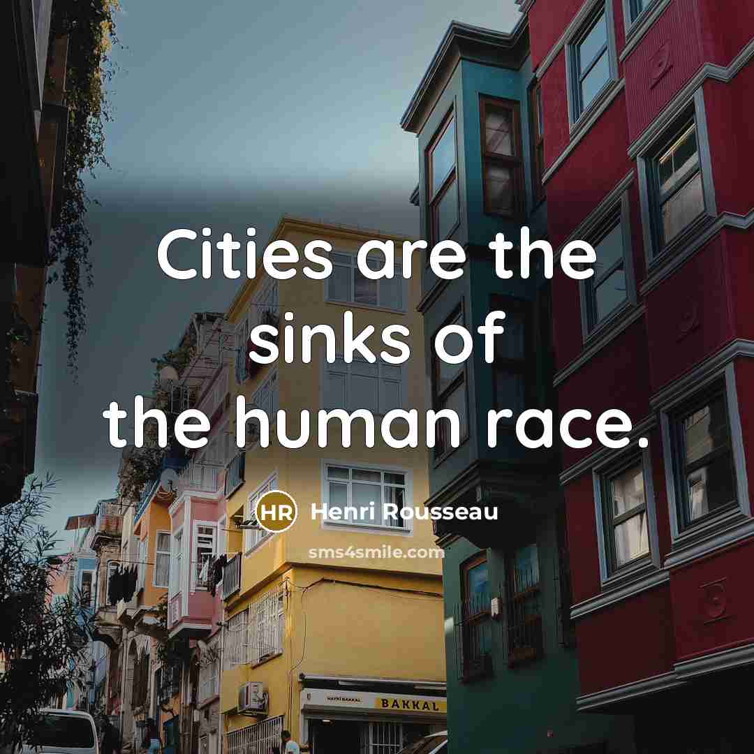 “Cities are the sinks of the human race.…” quote by Henri Rousseau