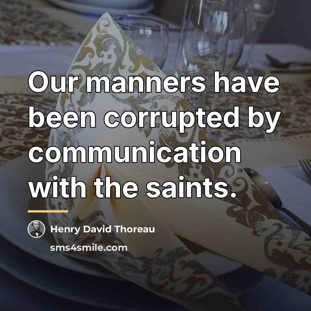 “Our manners have been corrupted by communication with the saints.…” quote by Henry David Thoreau