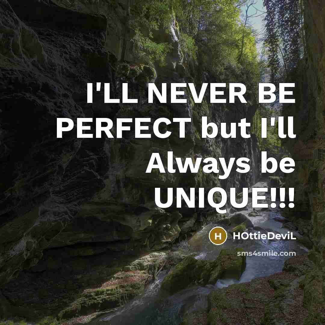 “I'LL NEVER BE PERFECT but I'll Always be UNIQUE!!!” quote by HOttieDeviL