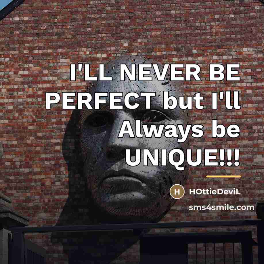 “I'LL NEVER BE PERFECT but I'll Always be UNIQUE!!!…” quote by HOttieDeviL