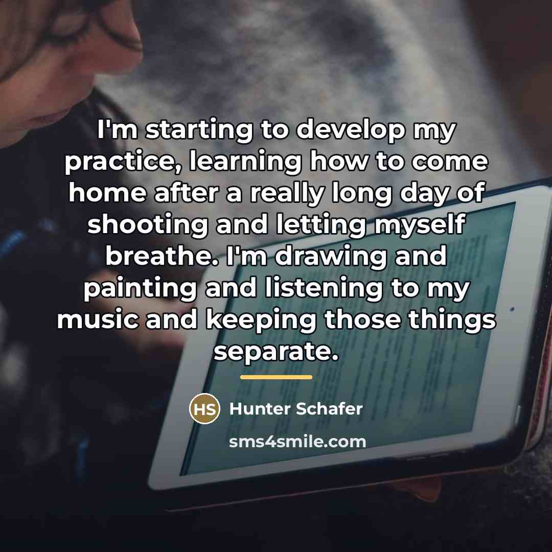 “I'm starting to develop my practice, learning how to come…” quote by Hunter Schafer