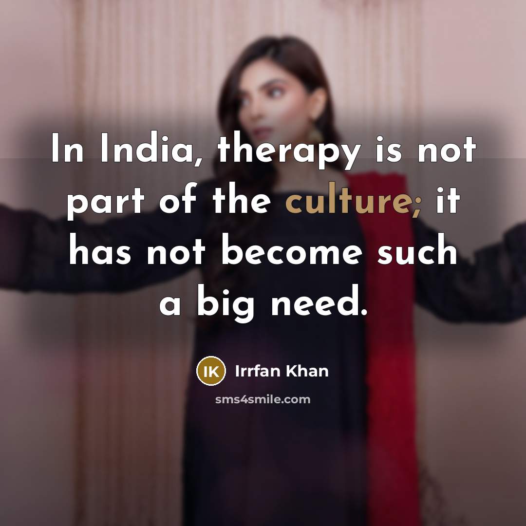 “In India, therapy is not part of the culture; it…” quote by Irrfan Khan