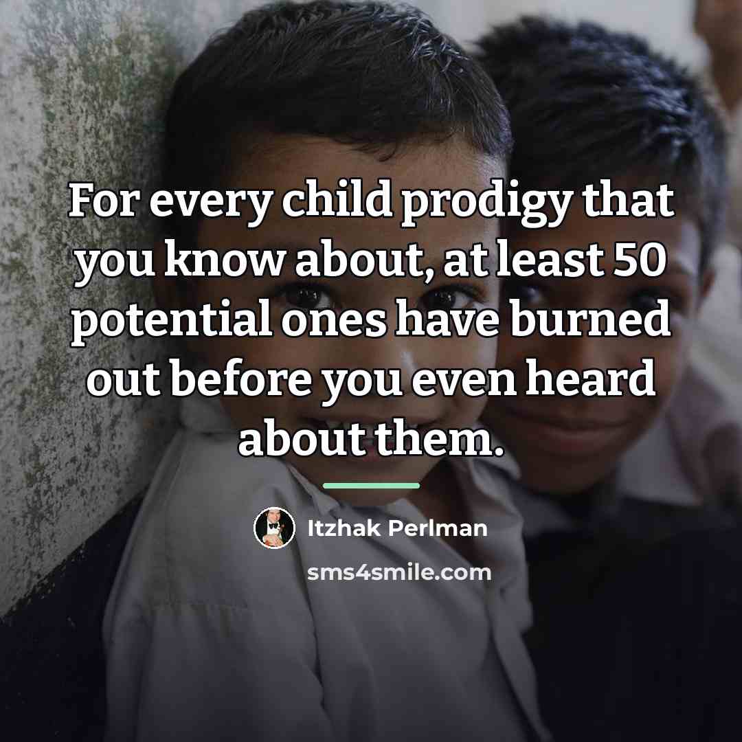 “For every child prodigy that you know about, at least…” quote by Itzhak Perlman