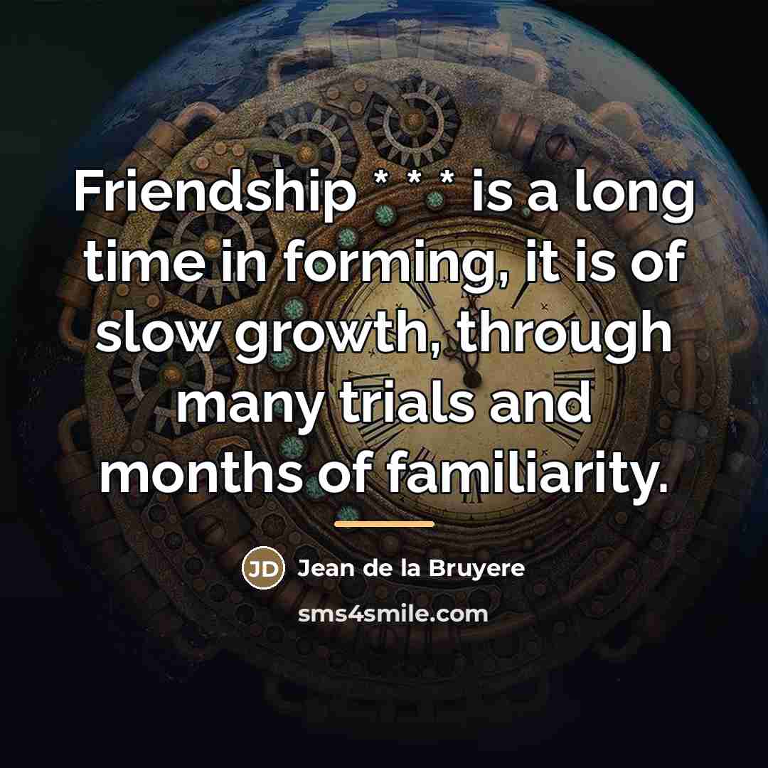 “Friendship * * * is a long time in forming,…” quote by Jean de la Bruyere