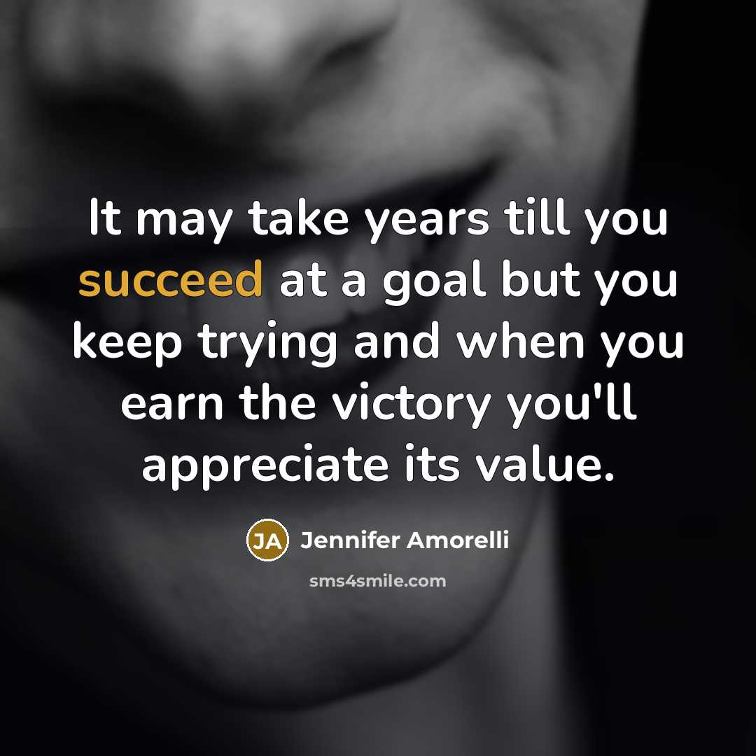 “It may take years till you succeed at a goal…” quote by Jennifer Amorelli