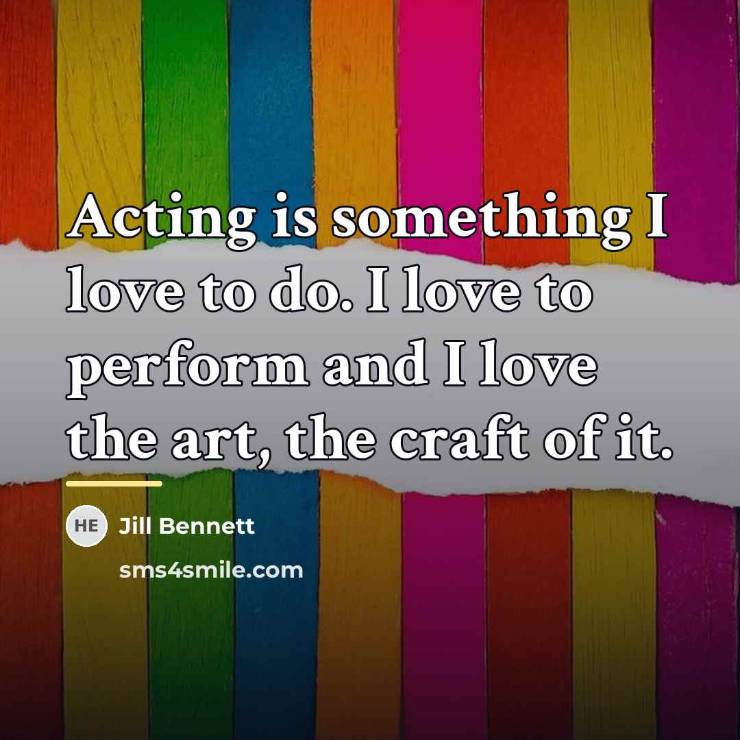 “Acting is something I love to do. I love to…” quote by Jill Bennett