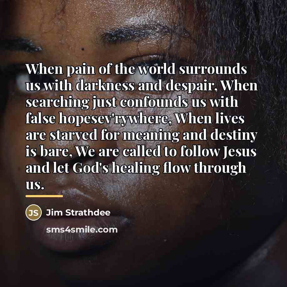 “When pain of the world surrounds us with darkness and…” quote by Jim Strathdee