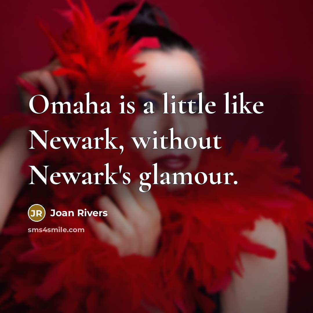 “Omaha is a little like Newark, without Newark's glamour.…” quote by Joan Rivers