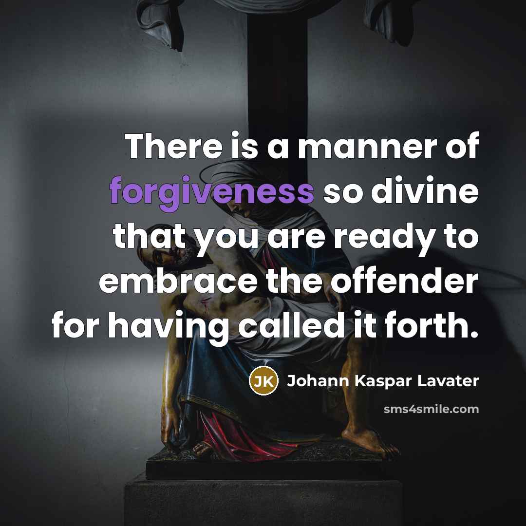 “There is a manner of forgiveness so divine that you…” quote by Johann Kaspar Lavater