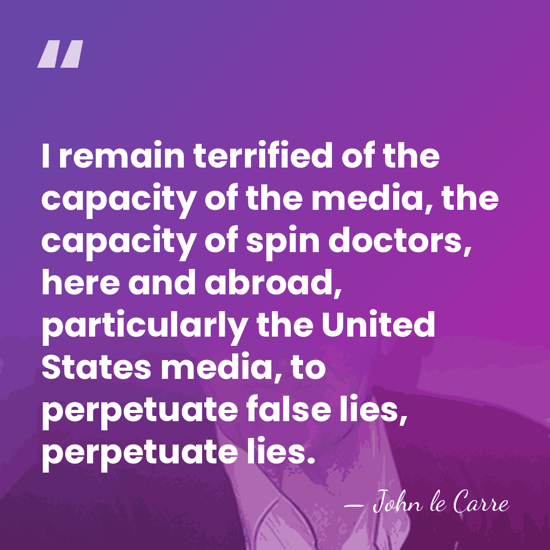 I remain terrified of the capacity of the media, the capacity of&hellip; - John le Carre
