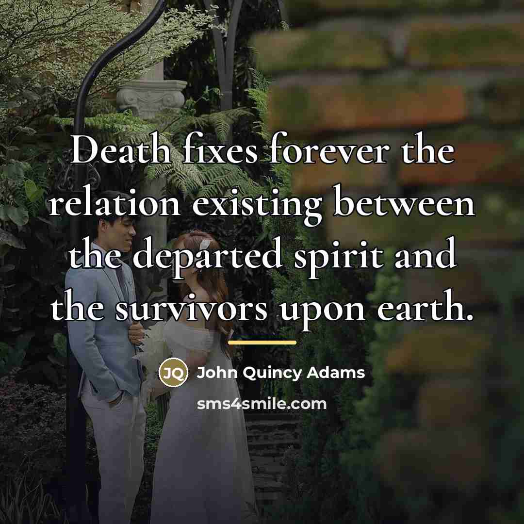 “Death fixes forever the relation existing between the departed spirit…” quote by John Quincy Adams