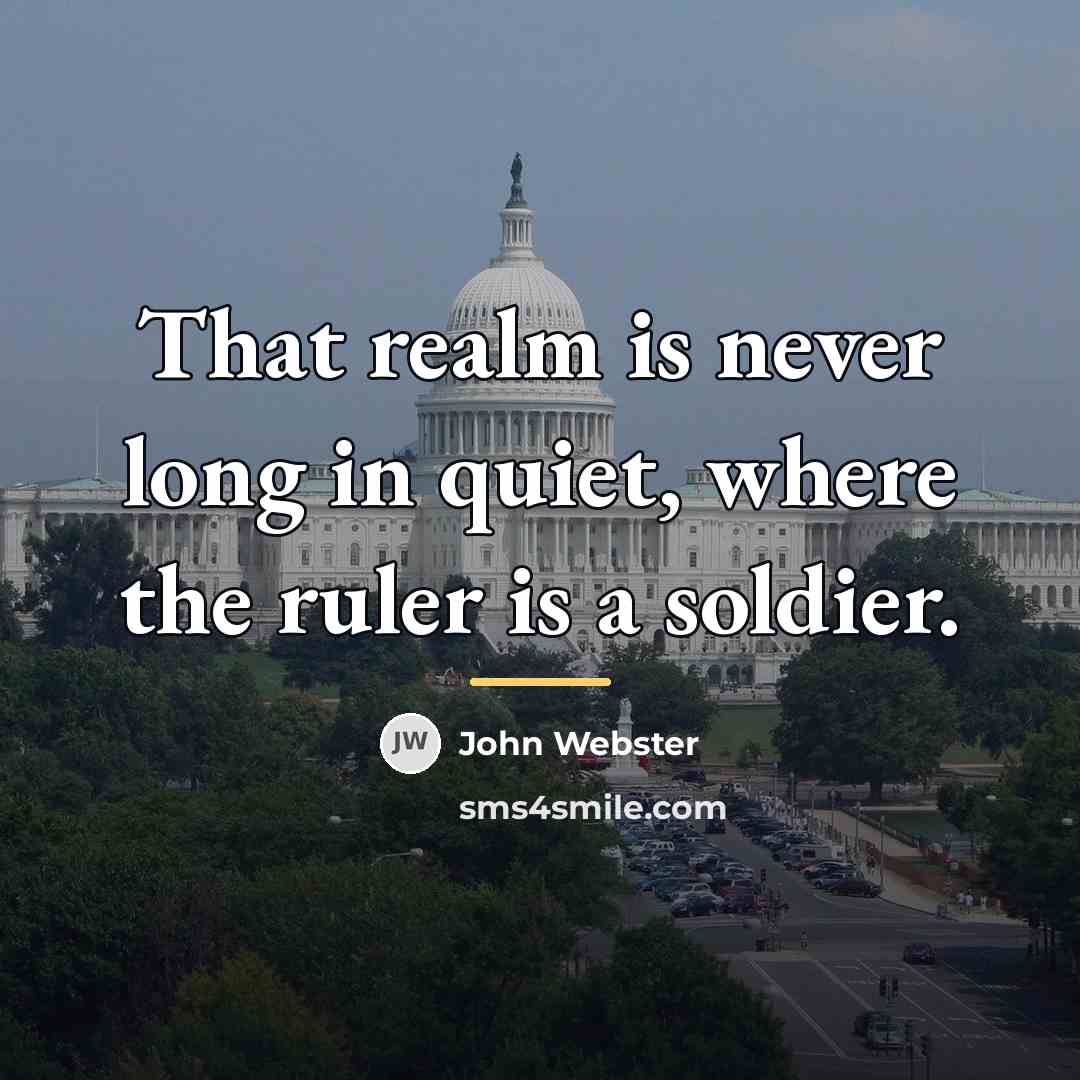 “That realm is never long in quiet, where the ruler…” quote by John Webster