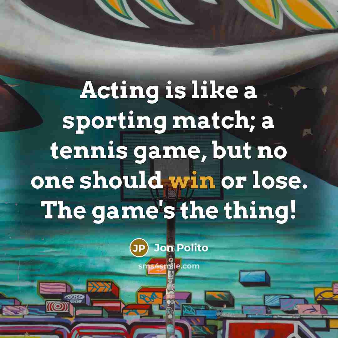 “Acting is like a sporting match; a tennis game, but…” quote by Jon Polito
