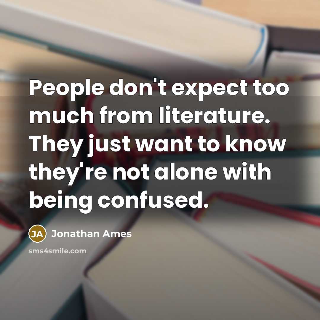 “People don't expect too much from literature. They just want…” quote by Jonathan Ames