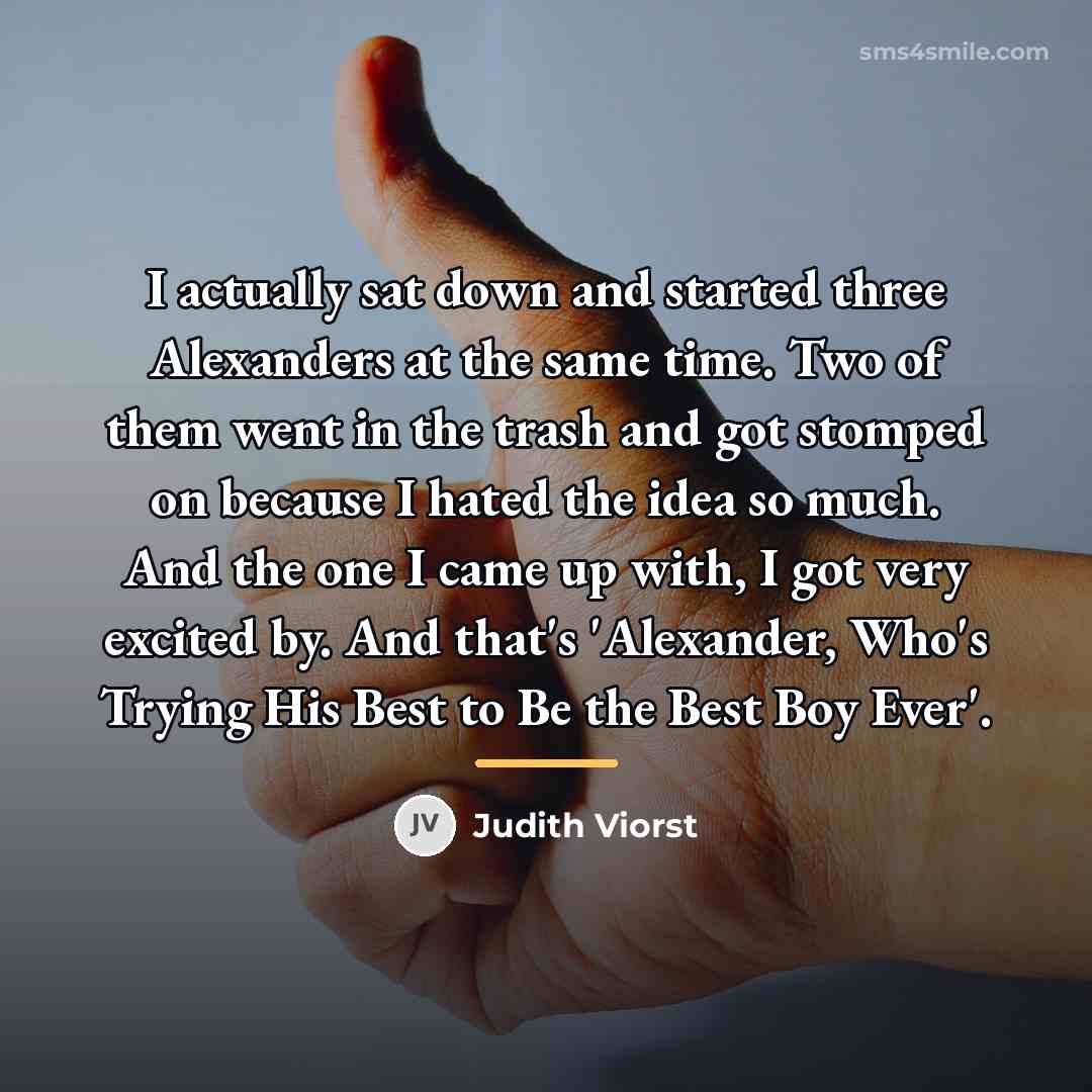 “I actually sat down and started three Alexanders at the…” quote by Judith Viorst