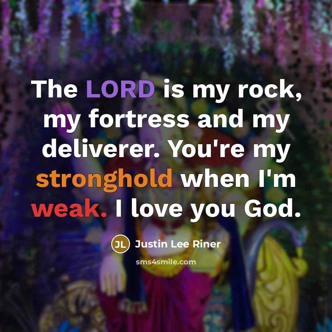“The LORD is my rock, my fortress and my deliverer.…” quote by Justin Lee Riner