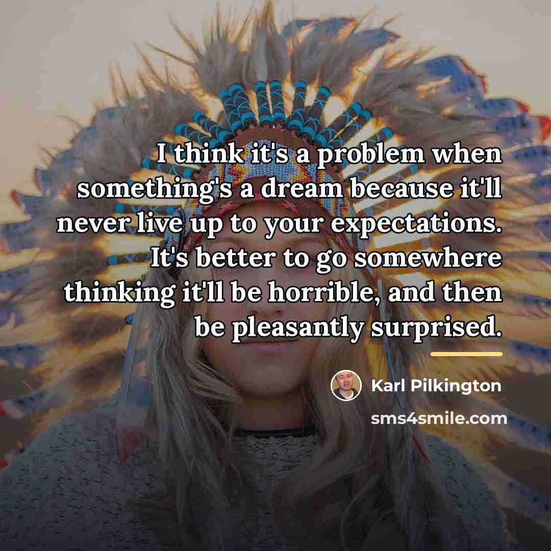 “I think it's a problem when something's a dream because…” quote by Karl Pilkington