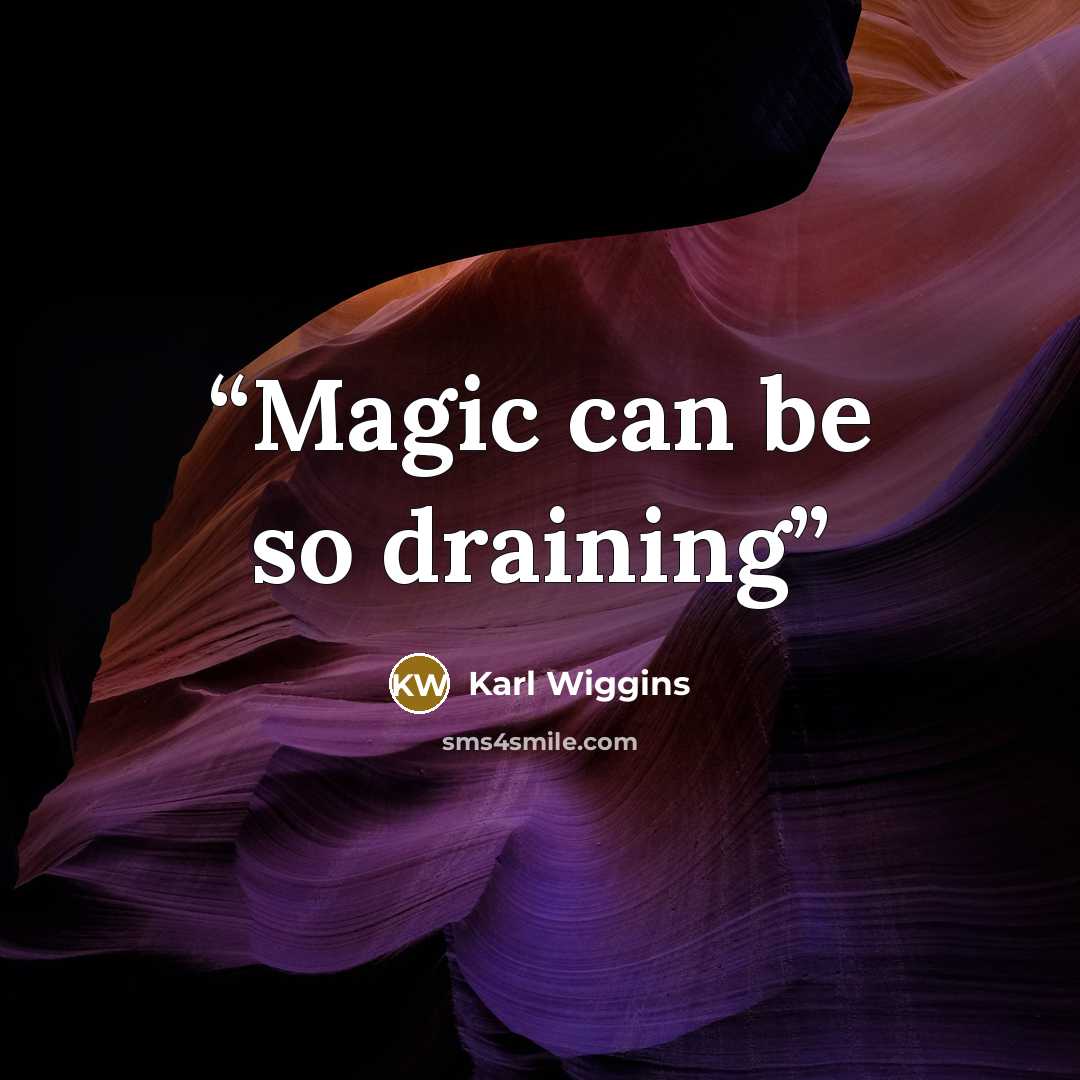 “Magic can be so draining” quote by Karl Wiggins