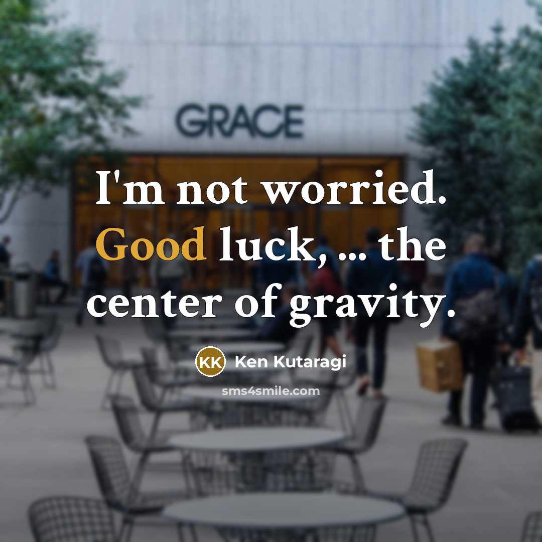 “I'm not worried. Good luck, ... the center of gravity.…” quote by Ken Kutaragi
