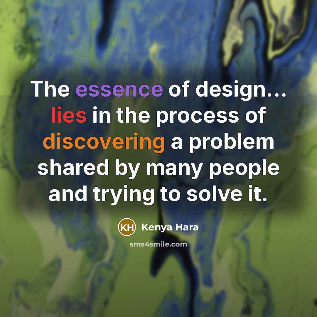“The essence of design... lies in the process of discovering…” quote by Kenya Hara