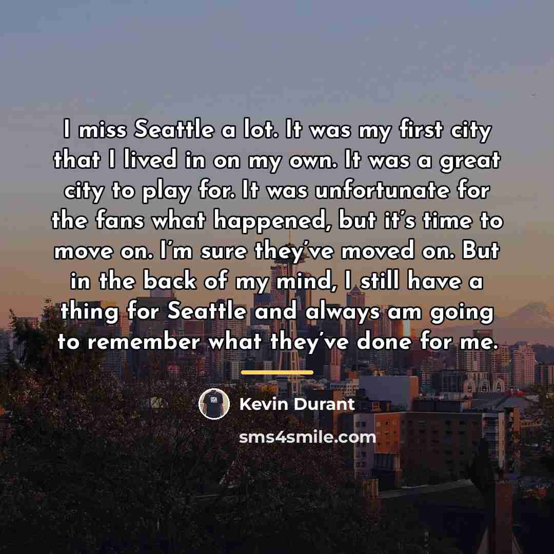 “I miss Seattle a lot. It was my first city…” quote by Kevin Durant