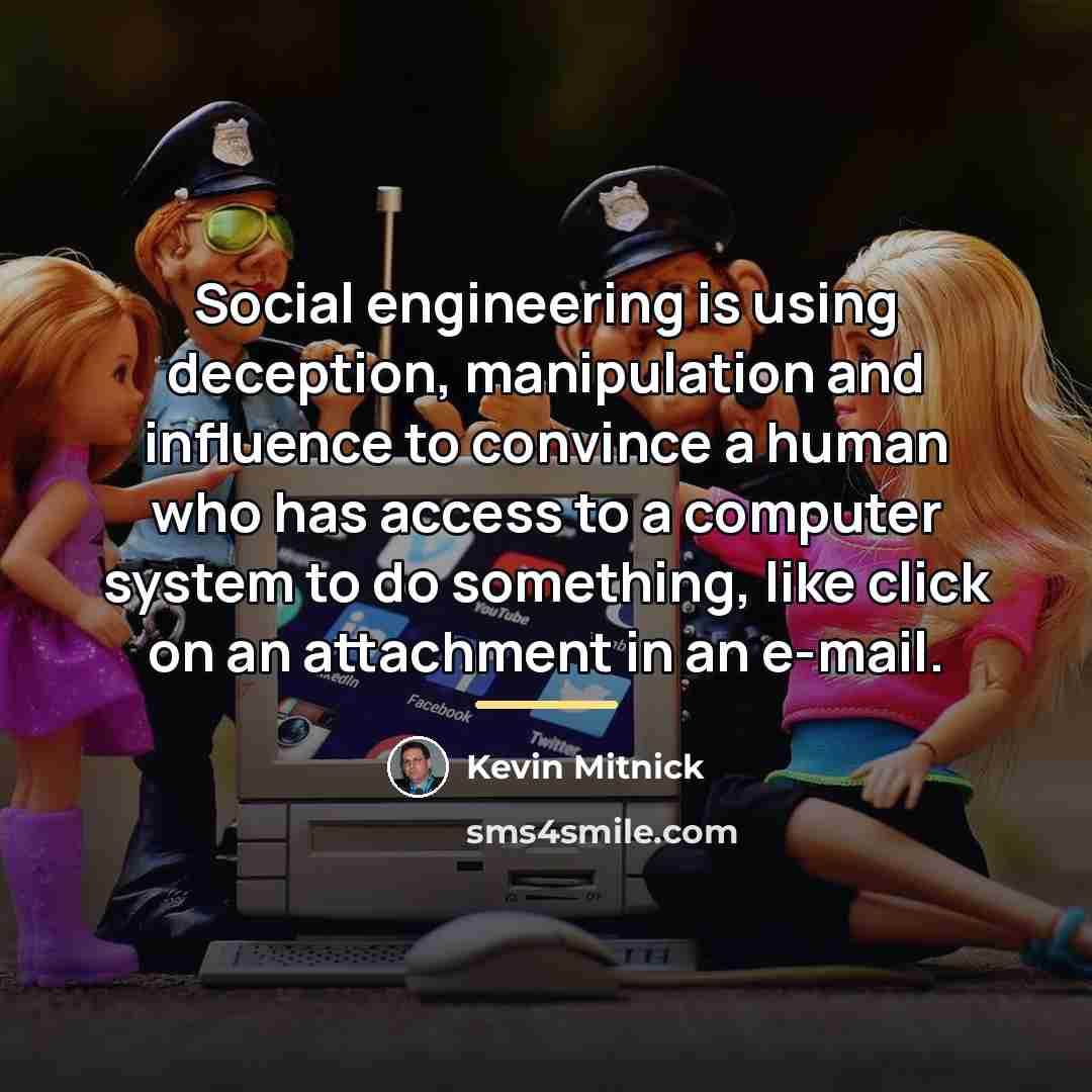 “Social engineering is using deception, manipulation and influence to convince…” quote by Kevin Mitnick