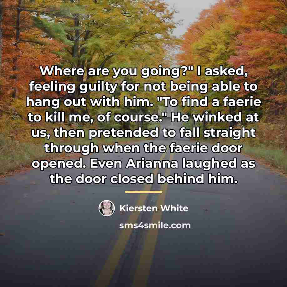 “Where are you going?" I asked, feeling guilty for not…” quote by Kiersten White