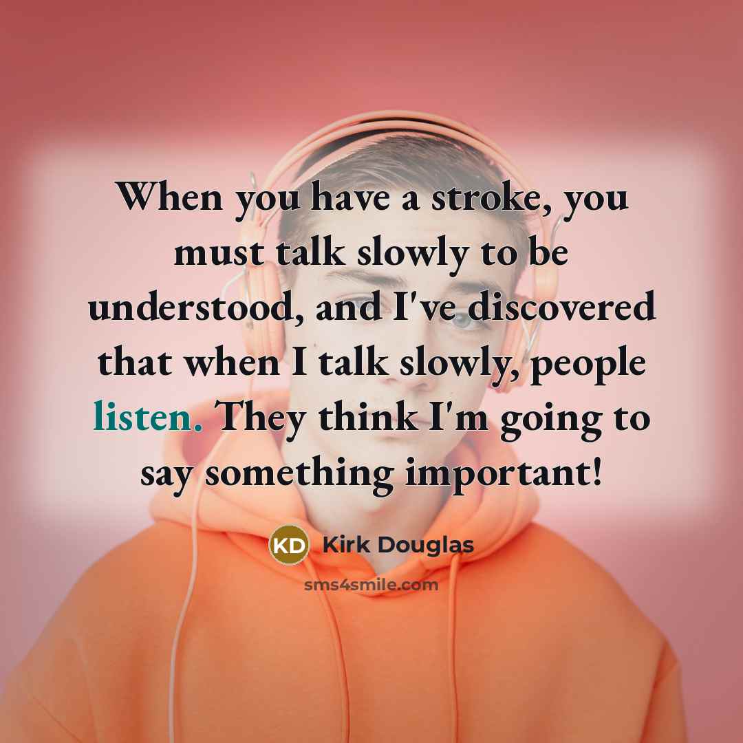 “When you have a stroke, you must talk slowly to…” quote by Kirk Douglas