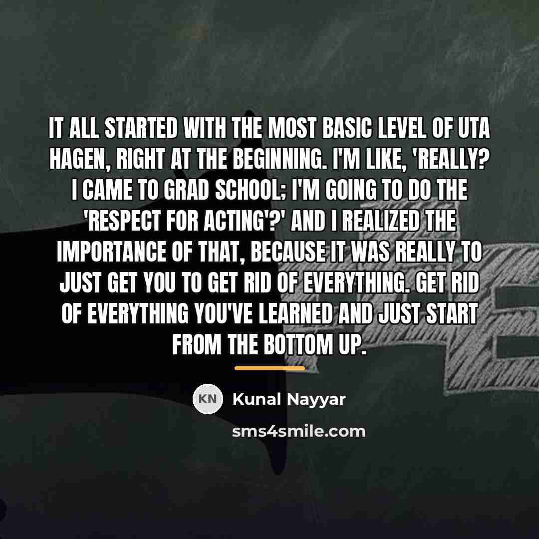 “It all started with the most basic level of Uta…” quote by Kunal Nayyar