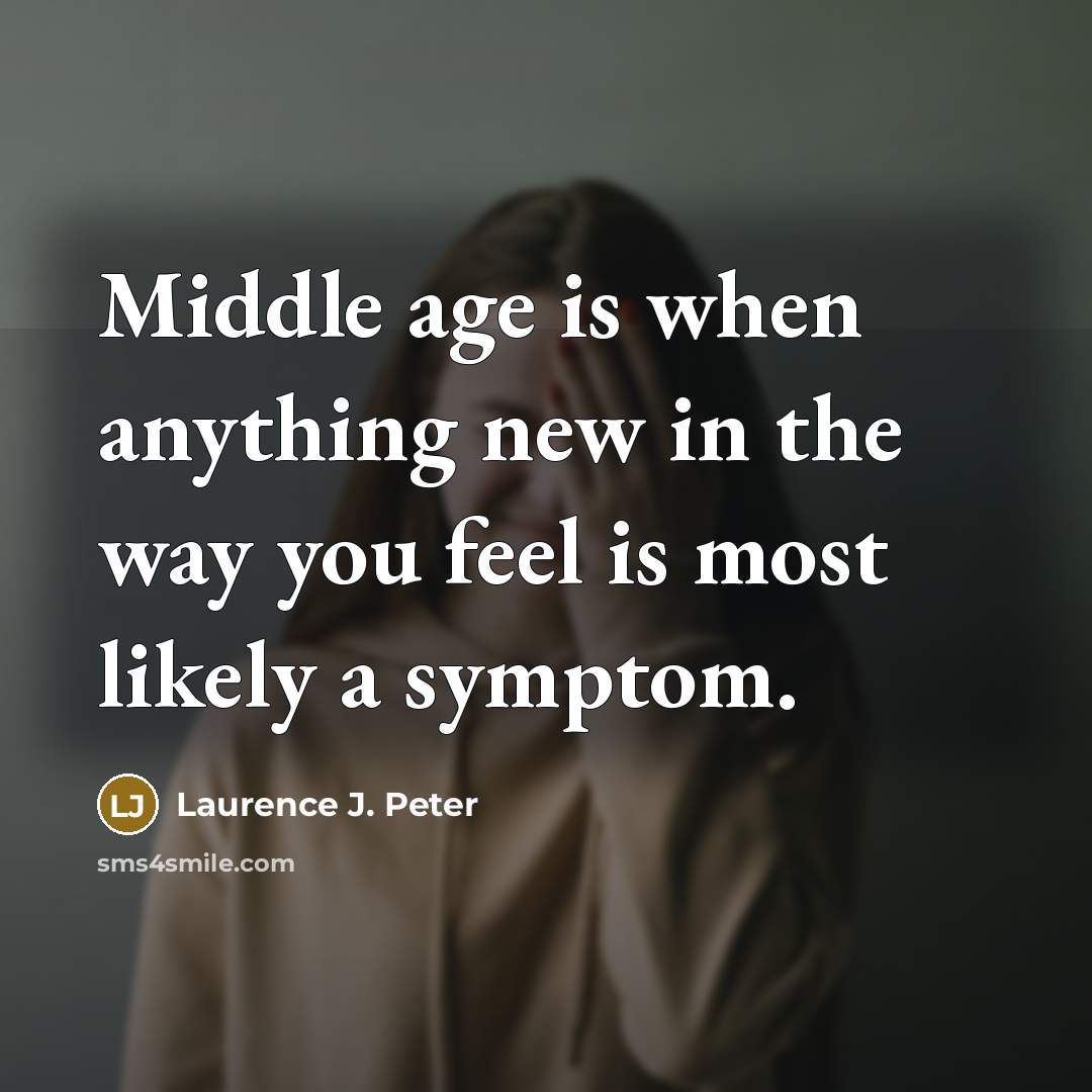 “Middle age is when anything new in the way you…” quote by Laurence J. Peter